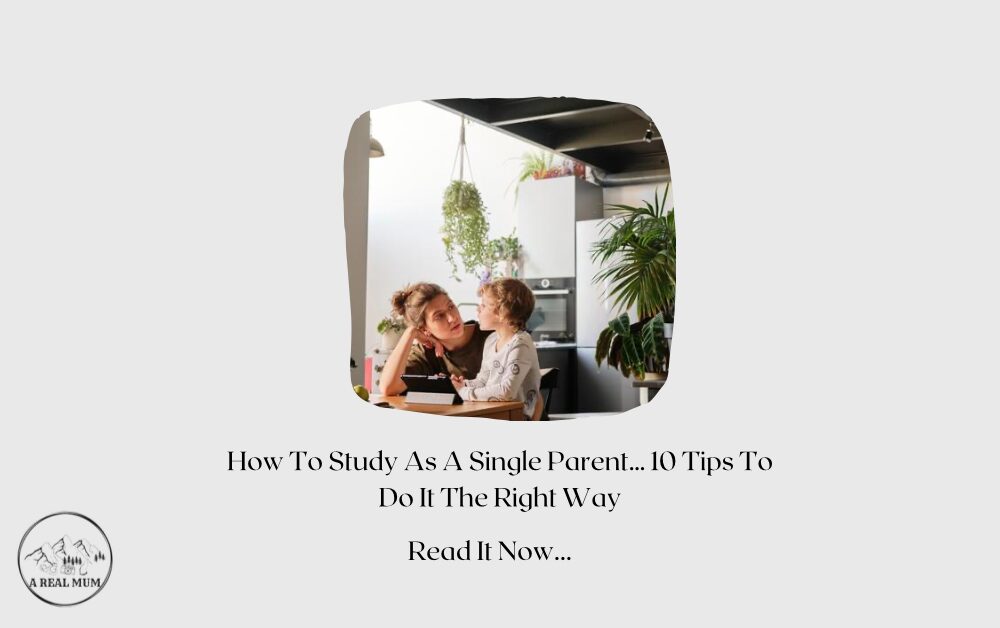 How To Study As A Single Parent The Right Way… 10 Top Tips