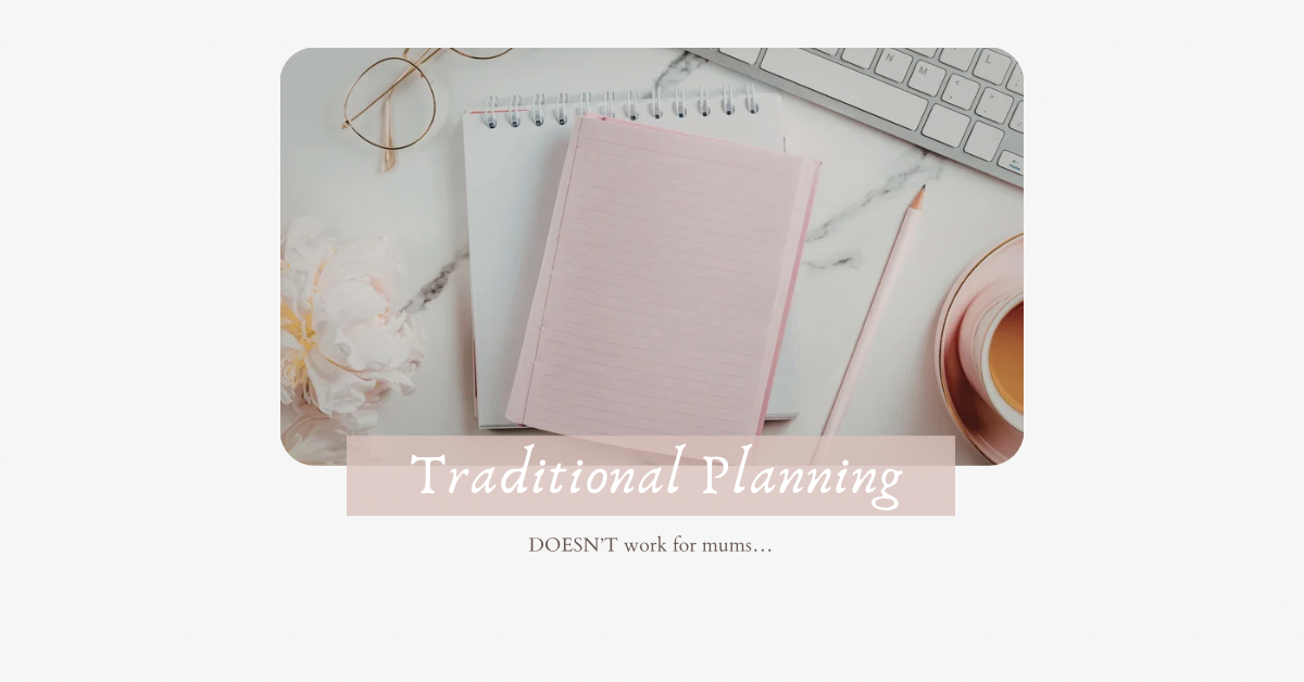 Why Traditional Planners Don’t Work For Real Mums