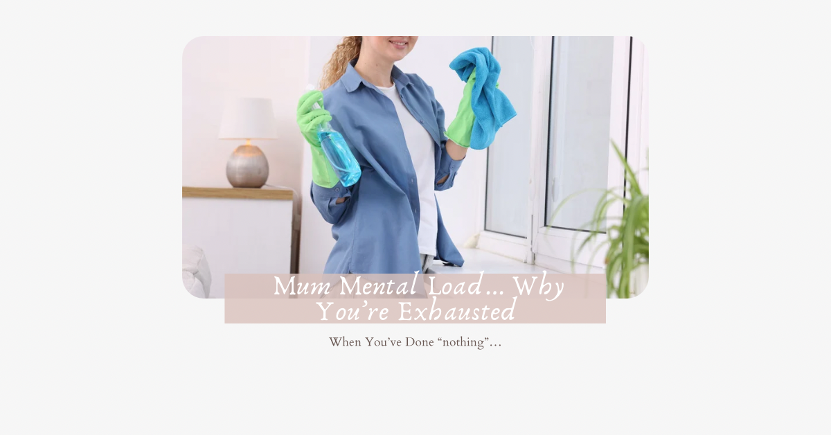 Mum Mental Load… Why Mums Feel Overwhelmed Even When They’re “Doing Nothing”